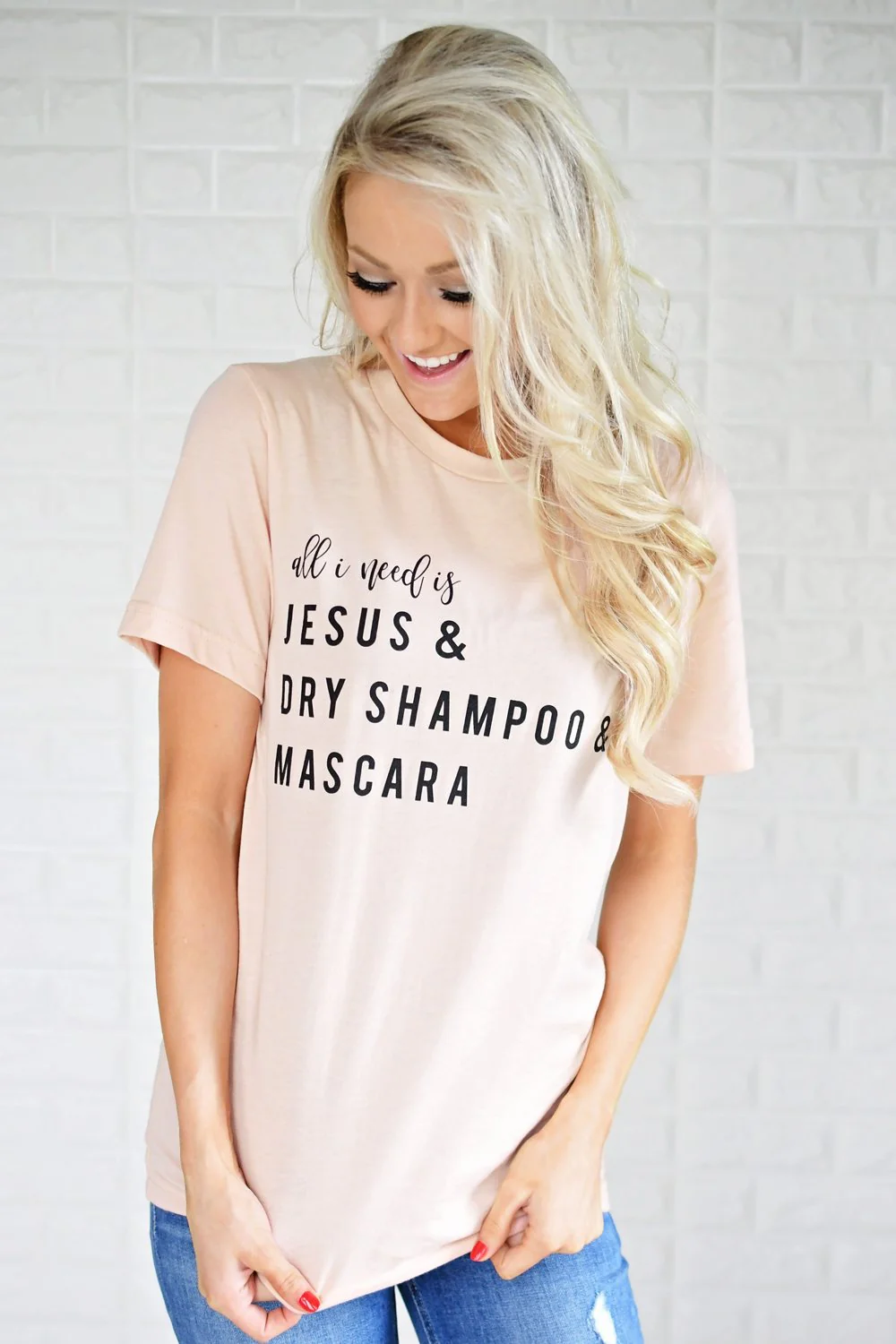 All I Need is Jesus & Dry Shampoo & Mascara Tee